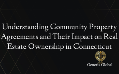 Understanding Community Property Agreements and Their Impact on Real Estate Ownership in Connecticut