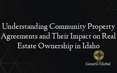 Understanding Community Property Agreements and Their Impact on Real Estate Ownership in Idaho