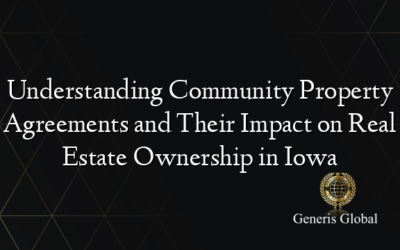 Understanding Community Property Agreements and Their Impact on Real Estate Ownership in Iowa