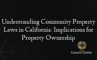 Understanding Community Property Laws in California: Implications for Property Ownership