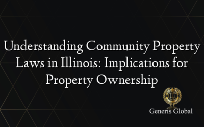 Understanding Community Property Laws in Illinois: Implications for Property Ownership