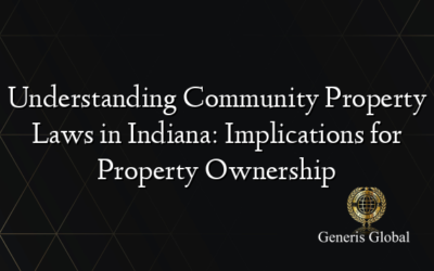 Understanding Community Property Laws in Indiana: Implications for Property Ownership