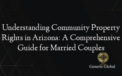 Understanding Community Property Rights in Arizona: A Comprehensive Guide for Married Couples