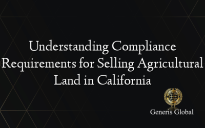 Understanding Compliance Requirements for Selling Agricultural Land in California