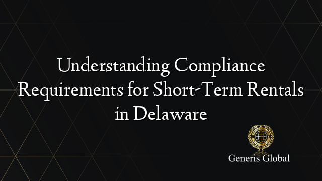 Understanding Compliance Requirements for Short-Term Rentals in Delaware