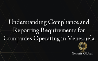 Understanding Compliance and Reporting Requirements for Companies Operating in Venezuela