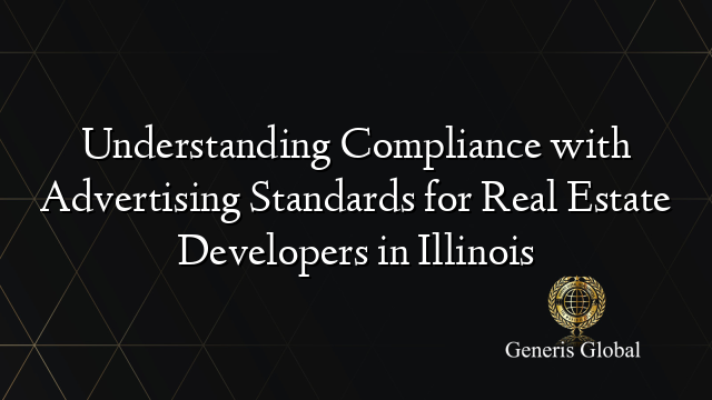 Understanding Compliance with Advertising Standards for Real Estate Developers in Illinois