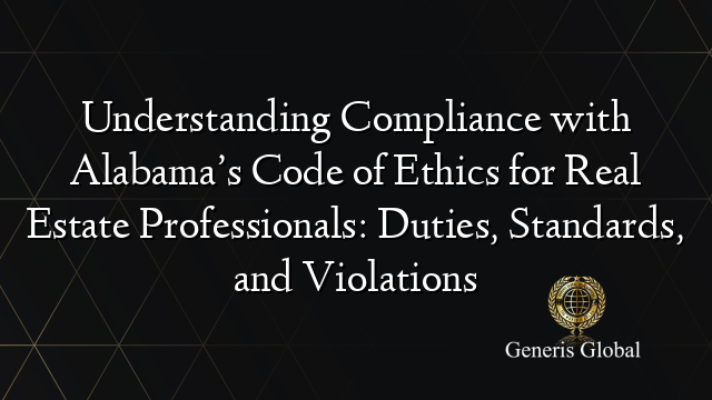 Understanding Compliance with Alabama’s Code of Ethics for Real Estate Professionals: Duties, Standards, and Violations
