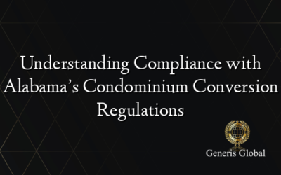 Understanding Compliance with Alabama’s Condominium Conversion Regulations