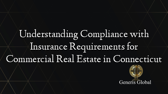 Understanding Compliance with Insurance Requirements for Commercial Real Estate in Connecticut