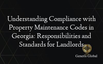 Understanding Compliance with Property Maintenance Codes in Georgia: Responsibilities and Standards for Landlords