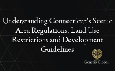 Understanding Connecticut’s Scenic Area Regulations: Land Use Restrictions and Development Guidelines