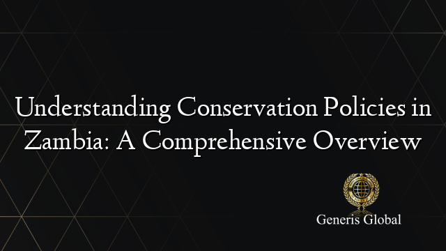 Understanding Conservation Policies in Zambia: A Comprehensive Overview