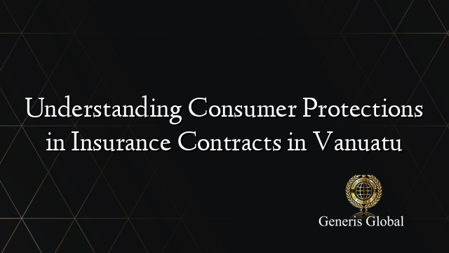 Understanding Consumer Protections in Insurance Contracts in Vanuatu