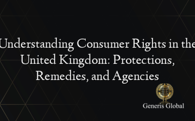 Understanding Consumer Rights in the United Kingdom: Protections, Remedies, and Agencies