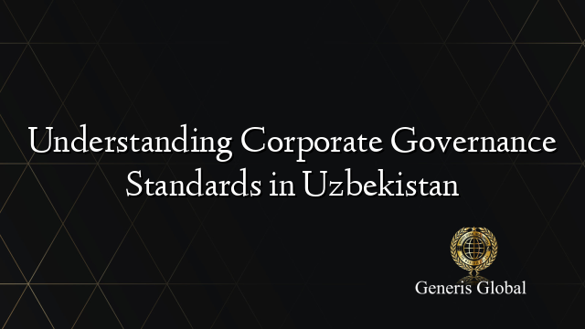 Understanding Corporate Governance Standards in Uzbekistan