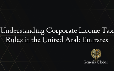 Understanding Corporate Income Tax Rules in the United Arab Emirates