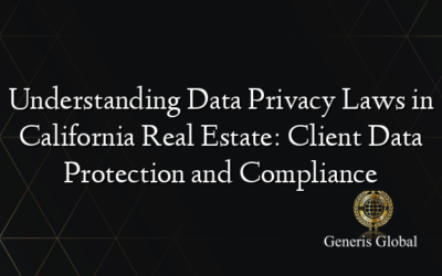 Understanding Data Privacy Laws in California Real Estate: Client Data Protection and Compliance