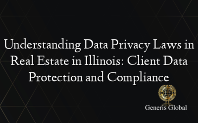 Understanding Data Privacy Laws in Real Estate in Illinois: Client Data Protection and Compliance