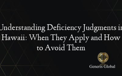 Understanding Deficiency Judgments in Hawaii: When They Apply and How to Avoid Them