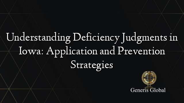 Understanding Deficiency Judgments in Iowa: Application and Prevention Strategies