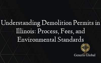 Understanding Demolition Permits in Illinois: Process, Fees, and Environmental Standards