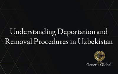 Understanding Deportation and Removal Procedures in Uzbekistan