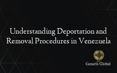 Understanding Deportation and Removal Procedures in Venezuela