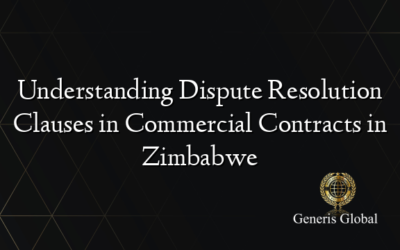 Understanding Dispute Resolution Clauses in Commercial Contracts in Zimbabwe