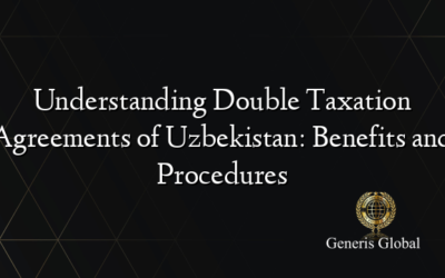 Understanding Double Taxation Agreements of Uzbekistan: Benefits and Procedures