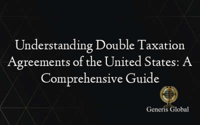 Understanding Double Taxation Agreements of the United States: A Comprehensive Guide