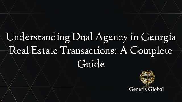 Understanding Dual Agency in Georgia Real Estate Transactions: A Complete Guide