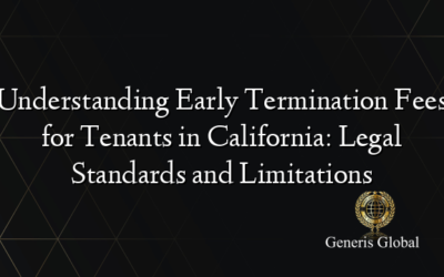 Understanding Early Termination Fees for Tenants in California: Legal Standards and Limitations