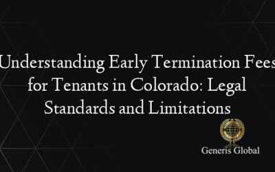 Understanding Early Termination Fees for Tenants in Colorado: Legal Standards and Limitations