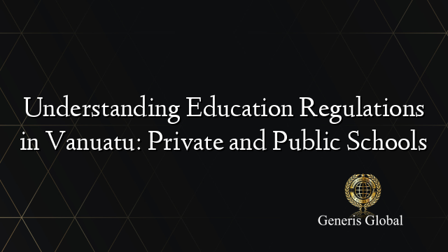 Understanding Education Regulations in Vanuatu: Private and Public Schools