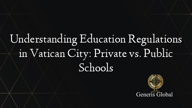 Understanding Education Regulations in Vatican City: Private vs. Public Schools