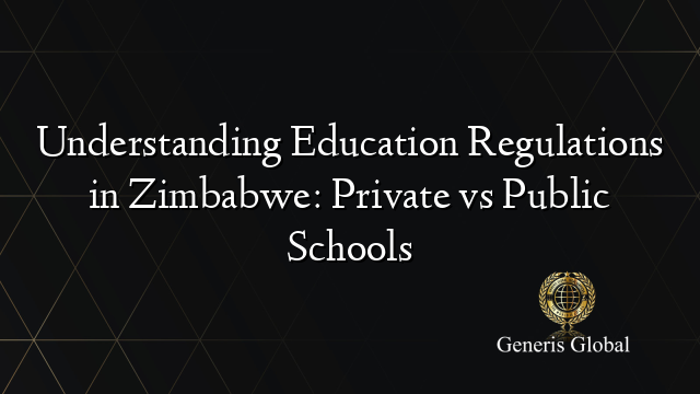 Understanding Education Regulations in Zimbabwe: Private vs Public Schools