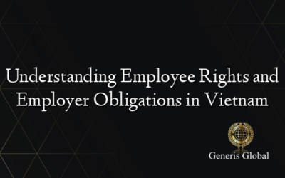Understanding Employee Rights and Employer Obligations in Vietnam