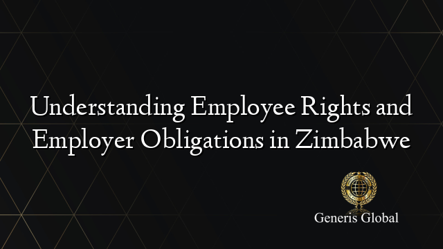 Understanding Employee Rights and Employer Obligations in Zimbabwe