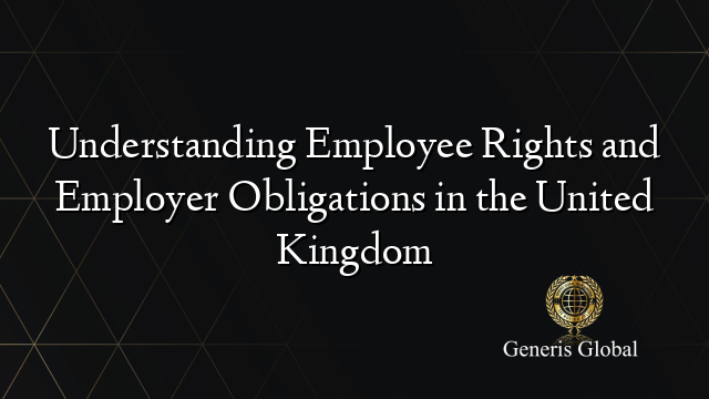 Understanding Employee Rights and Employer Obligations in the United Kingdom