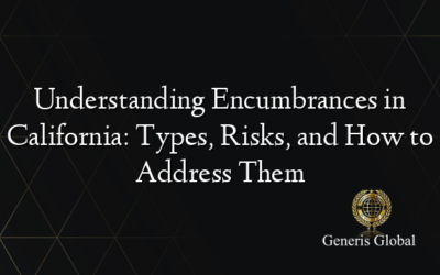 Understanding Encumbrances in California: Types, Risks, and How to Address Them