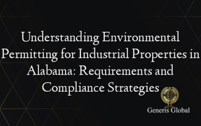 Understanding Environmental Permitting for Industrial Properties in Alabama: Requirements and Compliance Strategies