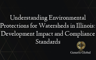 Understanding Environmental Protections for Watersheds in Illinois: Development Impact and Compliance Standards