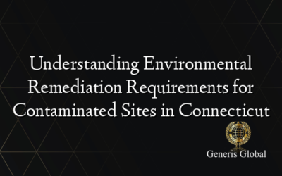 Understanding Environmental Remediation Requirements for Contaminated Sites in Connecticut