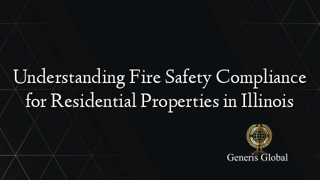 Understanding Fire Safety Compliance for Residential Properties in Illinois