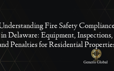 Understanding Fire Safety Compliance in Delaware: Equipment, Inspections, and Penalties for Residential Properties