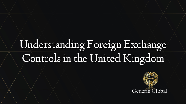 Understanding Foreign Exchange Controls in the United Kingdom