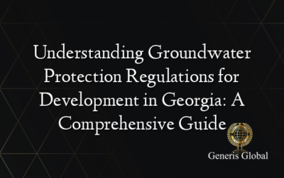 Understanding Groundwater Protection Regulations for Development in Georgia: A Comprehensive Guide