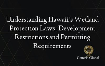 Understanding Hawaii’s Wetland Protection Laws: Development Restrictions and Permitting Requirements