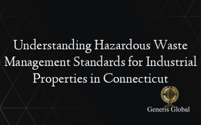 Understanding Hazardous Waste Management Standards for Industrial Properties in Connecticut